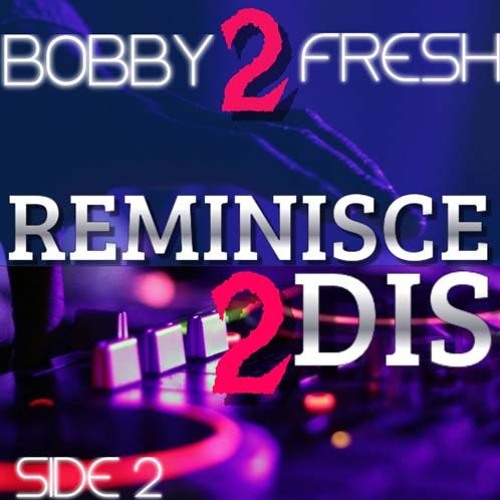 DJ BOBBY 2 FRESH-REMINISCE 2 DIS-SIDE 2
