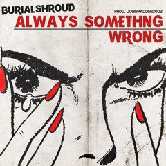 always something wrong (prod by johnmadden2002)
