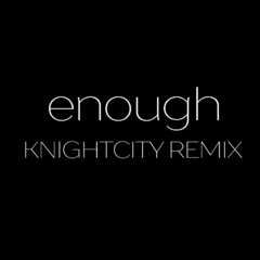 Enough (Knightcity Remix)