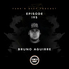 Funk'n Deep Podcast 195 - Bruno Aguirre