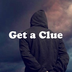 Get a Clue  (prod. By RAM)