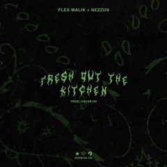 Flex Malik + Nezzus ~ Fresh Out The Kitchen (prod. Oscar100)