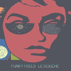 Funky Feels - Le Douche