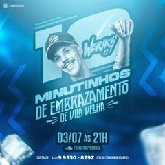 10 MINUTINHOS DE EMBRAZAMENTO DE VILA VELHA (@djweriky)