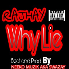Why Lie - by - RAJHAY  Beat and prod.  Neeko muzik aka Swazay