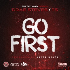 Drae Steves - Go First Ft. TS