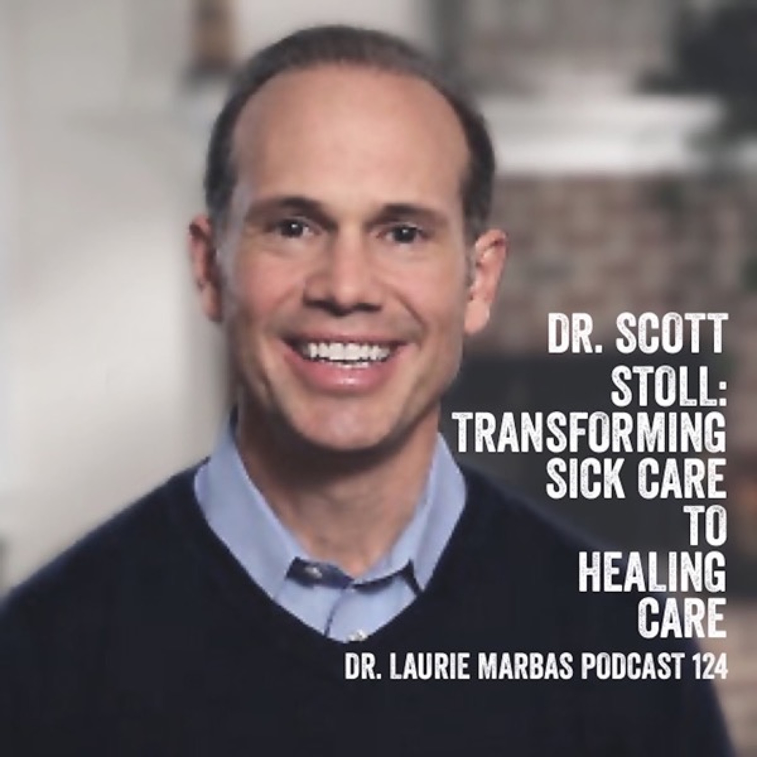 Dr. Scott Stoll: Transforming Sick Care to Healing Care