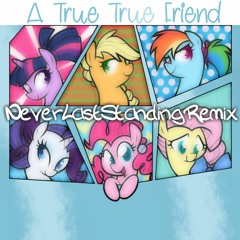 A True True Friend (NeverLastStanding Remix)
