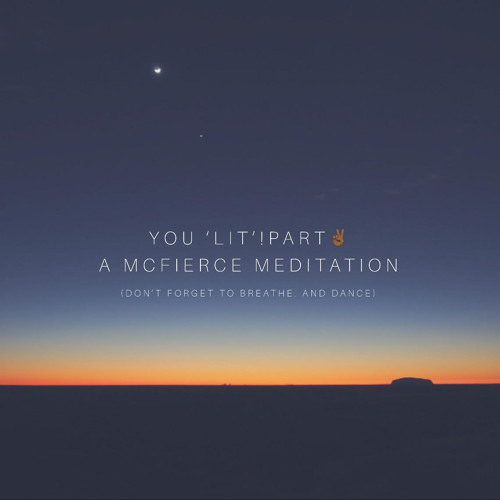 You' Lit'! Part 2- A McFierce Meditation