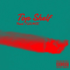 Top Shelf (Prod. FLAMEE)