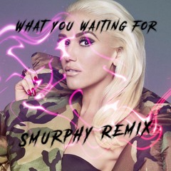 Gwen Stefani -  What You Waiting For (Smurphy Remix) *FF TO 30 SEC* FREE DL
