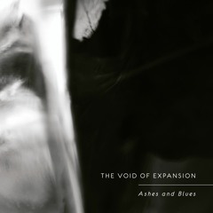The Void of Expansion - Ashes and Blues (Excerpts)