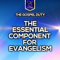 The Gospel Duty - The Essential Component For Evangelism