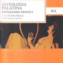 Antologia Palatina Epigrammi erotici - Libri V e  XII Lettura in greco con traduzione in italiano