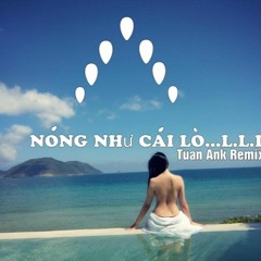 Nonstop - Nóng Như Cái Lò...L.L.L - Tuấn Ank Remix