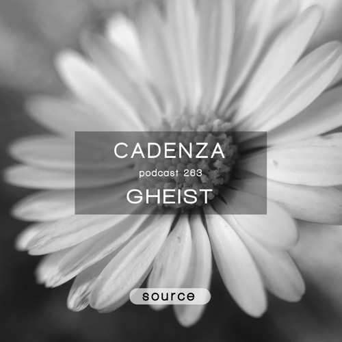 Cadenza Podcast | 263 - GHEIST (Source)