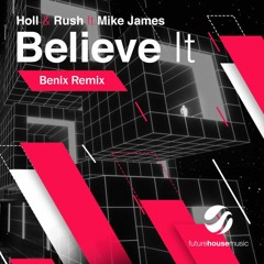Holl & Rush - Believe It (Benix Remix) ft. Mike James