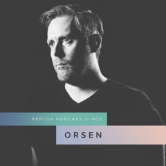 Replug Podcast 002 // Orsen