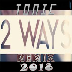 Dj Tonic - 2 Ways Remix 2018 Sample