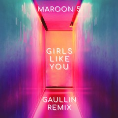 GIRLS LIKE YOU (Gaullin Remix)