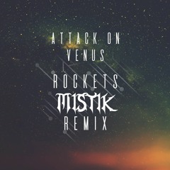 Rockets (Mistik Remix) - Attack On Venus (FREE DOWNLOAD)