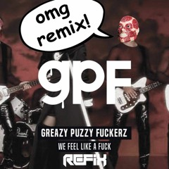 GPF - We Feel Like A Fuck ! (REFIX Remix)