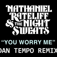 Nathaniel Rateliff And The Night Sweats - YOU WORRY ME - Dan Tempo Remix - Dan Ross