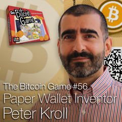 The Bitcoin Game #56: Paper Wallet Inventor Peter Kroll