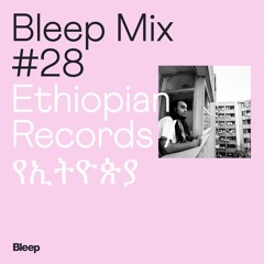 Bleep Mix #28 - Ethiopian Records - Listening to your heart - In a neocolonialist 4_4 world