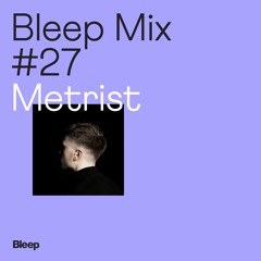 Bleep Mix #27 - Metrist