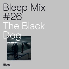 Bleep Mix #26 - The Black Dog
