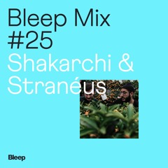 Bleep Mix #25 - Shakarchi & Stranéus