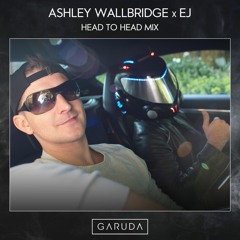 Ashley Wallbridge x EJ: Head To Head Mix