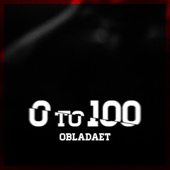 OBLADAET - 0 TO 100