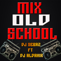 Mix Old School Dj Aldahir  Ft  Dj Sebaz