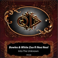 Bowles & White Zoo ft Noah Neal - Into The Unknown (Original Mix) [feat. Noa Neal]