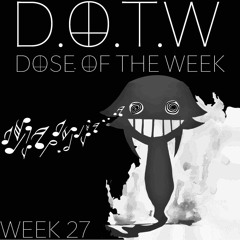 Dose Of The Week [Week 27]