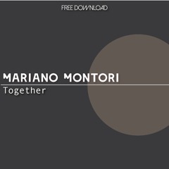 Mariano Montori - Together (Original Mix) FREE DOWNLOAD!