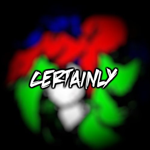Certainly (Reupload)