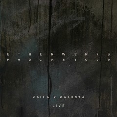 Etherwerks Podcast #009 - Kaila x Kaiunta LIVE