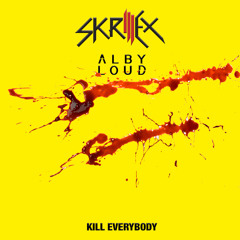 SKRILLEX - KILL EVERYBODY (ALBY LOUD BOOTLEG)