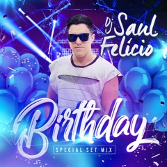 SPECIAL  BIRTHDAY SET MIX -DJ SAUL FELÍCIO