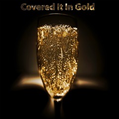 Covered It In Gold (Ft. CeeJay the Genisis & KC)