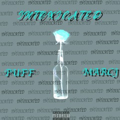 INTOXICATED- PUFF & MARCJ Prod. Lucidsoundz
