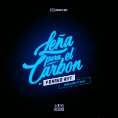 LEÑA PARA EL CARBON VS PERREO RKT- BRIAN REMIX FT DJ ALE