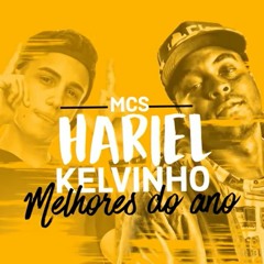 MC Hariel E MC Kelvinho - Melhores Do Ano