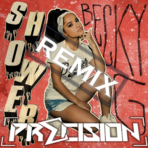 Stream SHOWER - BECKY G (PRECISION REMIX)(FREE DOWNLOAD) By.