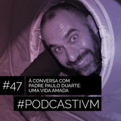 #47 À Conversa com Padre Paulo Duarte: Uma Vida Amada