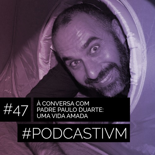 #47 À Conversa com Padre Paulo Duarte: Uma Vida Amada
