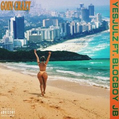 YesJulz ft BlocBoy JB - Goin Crazy *SUSPECT CLASSIC*